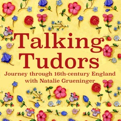 Episode 228 - The Tudor Home & Daily Life in Tudor England with Bethan Watts