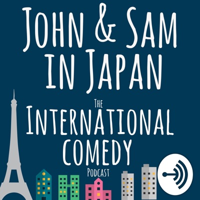 John and Sam in Japan: The International Comedy Podcast John and Sam in Japan: The International Comedy Podcast