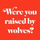Were You Raised By Wolves?