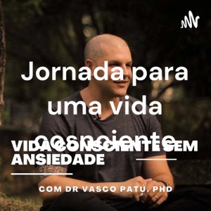 Vasco Patú - Vida Cosnciente Sem Ansiedade