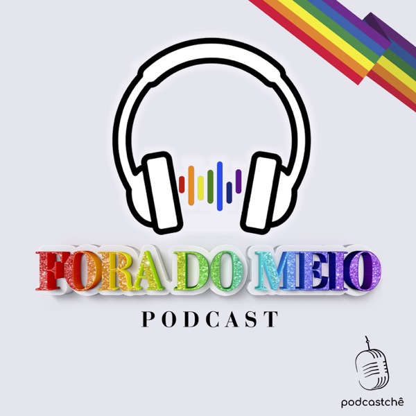 Fora do Meio | Podcast LGBTQI+ Fora do Meio | Podcast LGBTQI+