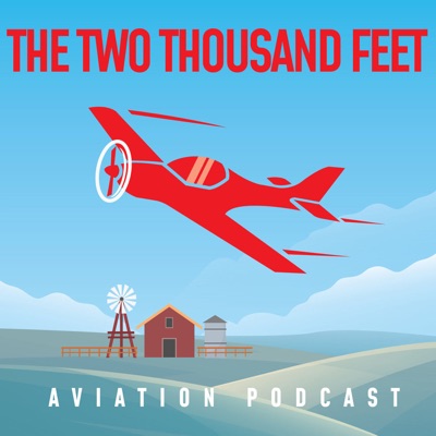 The Two Thousand Feet Aviation Podcast The Two Thousand Feet Aviation Podcast