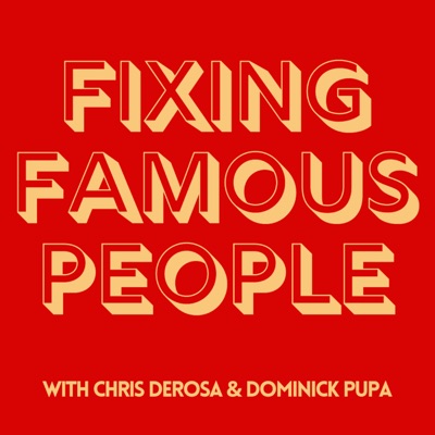 Fixing Famous People with Chris DeRosa & Dominick Pupa:Chris DeRosa & Dominick Pupa