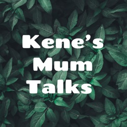 Kene’s Mum Talks 