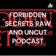 FORBIDDEN SECRETS RAW AND UNCUT PODCAST