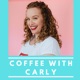 Coffee with Carly