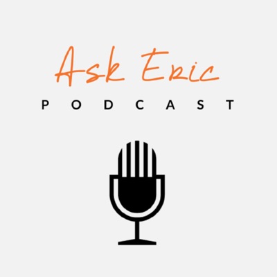Ask Eric Podcast Ask Eric Podcast