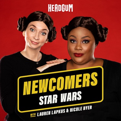 Newcomers: Star Wars, with Lauren Lapkus & Nicole Byer Newcomers: Star Wars, with Lauren Lapkus & Nicole Byer