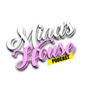Mina’s House Podcast