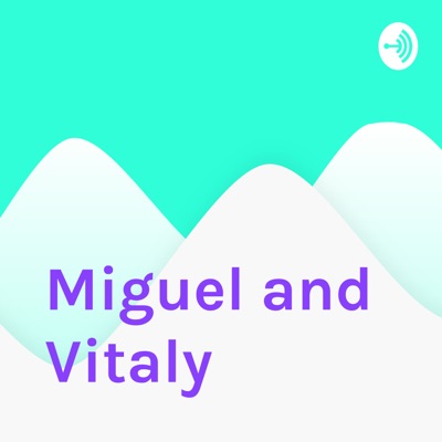 Miguel and Vitaly