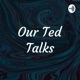 Our Ted Talks