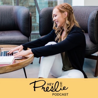 Hey Preslie Podcast Hey Preslie Podcast