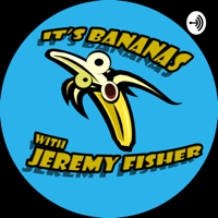 It's Bananas with Jeremy Fisher podcast