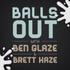 Balls Out with Ben Glaze and Brett Haze artwork