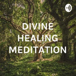 DIVINE HEALING MEDITATION