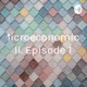 Microeconomics II. Episode 1