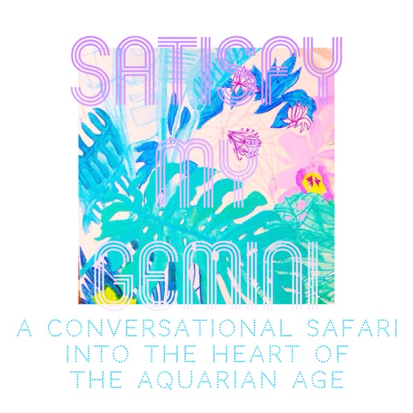 Satisfy My Gemini - High-Vibe Astrology- A Metaphysical Millennial Podcast ✨