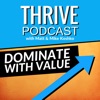 Thrive Podcast: Dominate With Value artwork