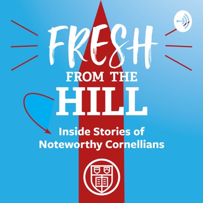 Fresh from the Hill: Inside Stories of Noteworthy Cornellians Fresh from the Hill: Inside Stories of Noteworthy Cornellians