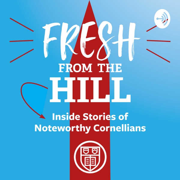 Fresh from the Hill: Inside Stories of Noteworthy Cornellians Fresh from the Hill: Inside Stories of Noteworthy Cornellians