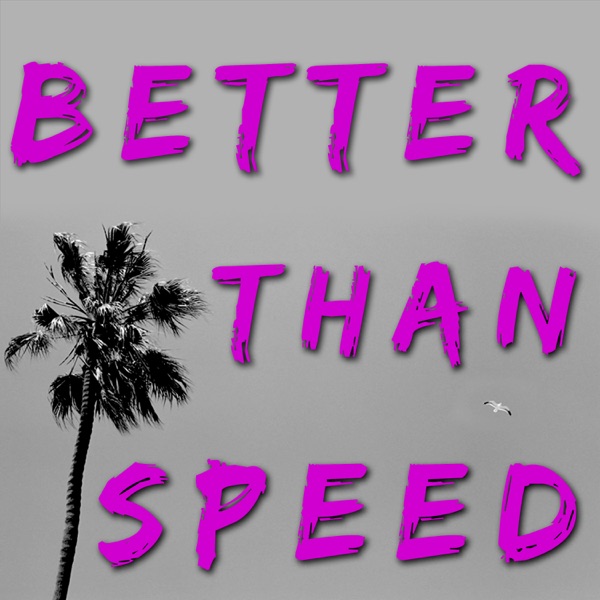 Better Than Speed