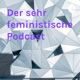 Der sehr feministische Podcast Vol. 1