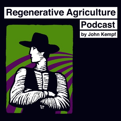 Regenerative Agriculture Podcast:John Kempf