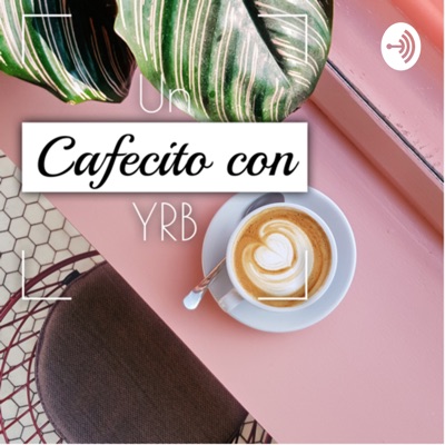 UN CAFECITO CON YRB