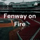 Fenway on Fire: Boston Red Sox Podcast