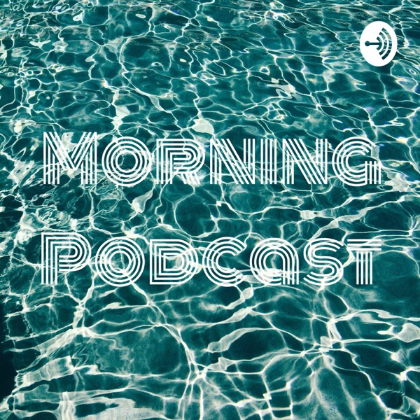 Morning Podcast