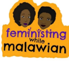 Feministing While Malawian - Feministing while Malawian