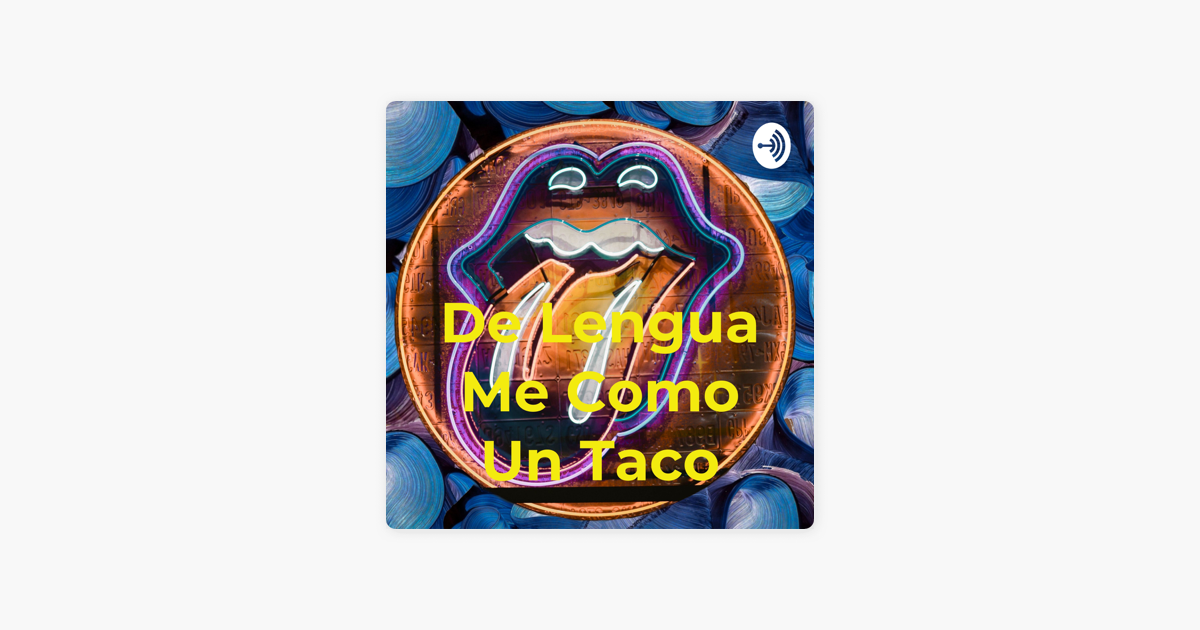 De lengua me como un taco