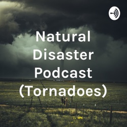 Natural Disaster Podcast (Tornadoes)