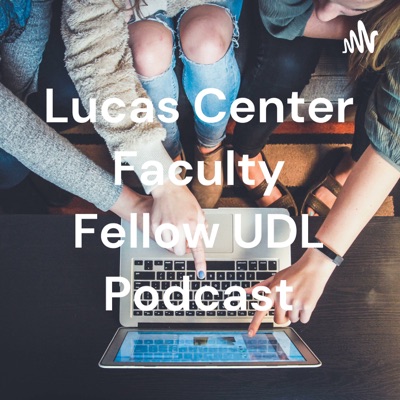 Lucas Center Faculty Fellow UDL Podcast:Elizabeth Weatherford