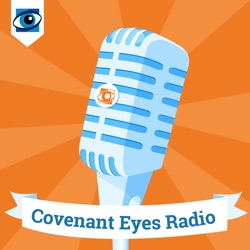 Covenant Eyes Podcast
