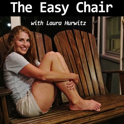 The Easy Chair with Laura Hurwitz The Easy Chair with Laura Hurwitz