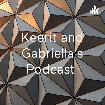 Keerit and Gabriella’s Podcast:Keerit Wadh