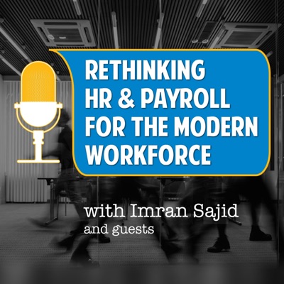 Rethinking HR and Payroll for the Modern Workforce:Imran Sajid