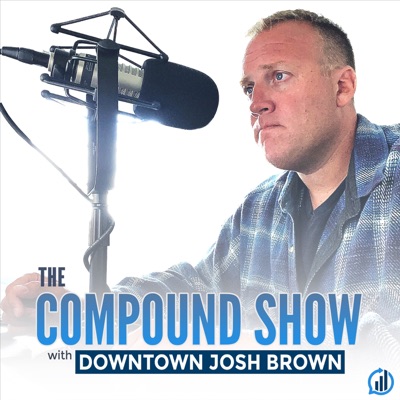 The Compound Show with Downtown Josh Brown The Compound Show with Downtown Josh Brown