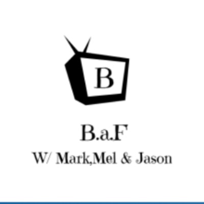 B.a.F. w/ Mark, Mel, & Jason B.a.F. w/ Mark, Mel, & Jason