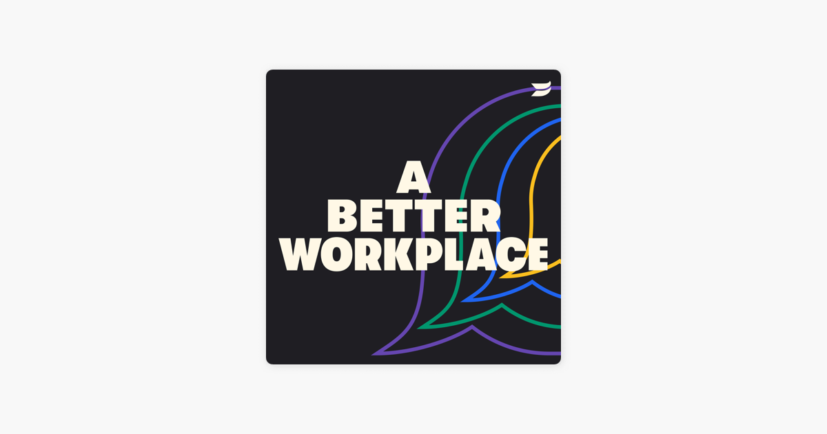A Better Workplace on Apple Podcasts