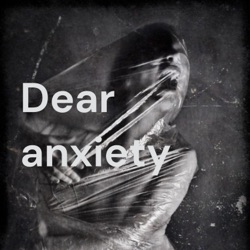 Dear anxiety