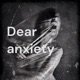 Dear anxiety