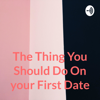 The Thing You Should Do On your First Date - mauricio ibarra