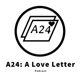 The A24: A Love Letter Podcast