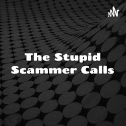 The Stupid Scammer Calls - 