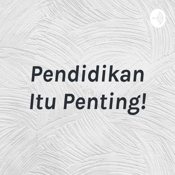 Pendidikan Itu Penting!