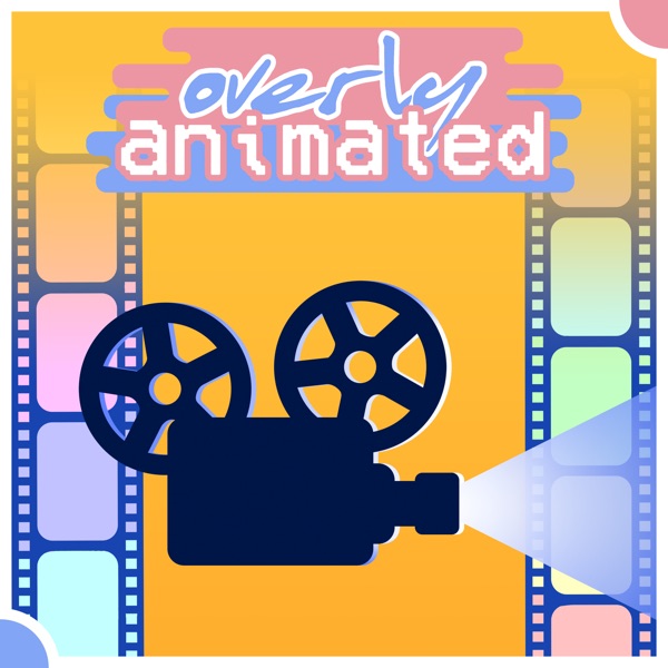 Overly Animated Film Podcasts image