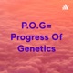 P.O.G= Progress Of Genetics