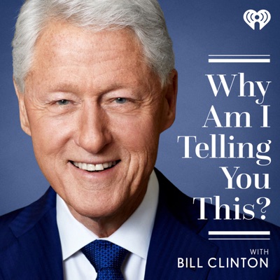 Why Am I Telling You This? with Bill Clinton Why Am I Telling You This? with Bill Clinton